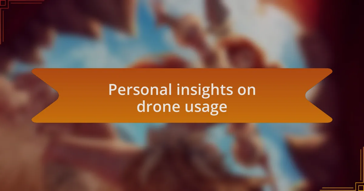 Personal insights on drone usage