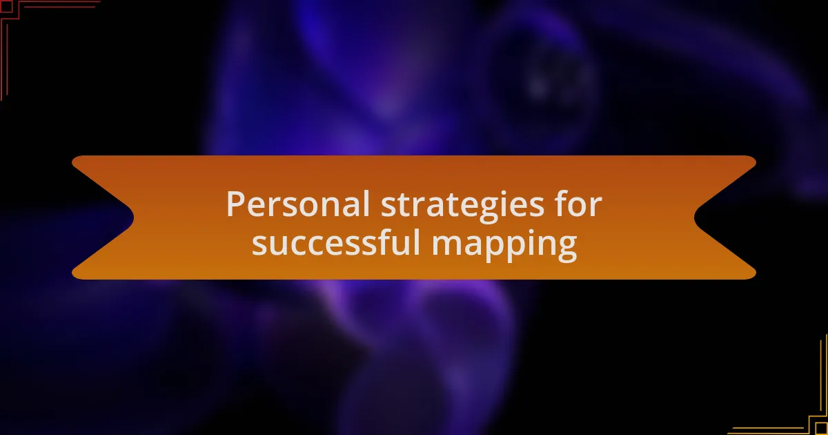Personal strategies for successful mapping