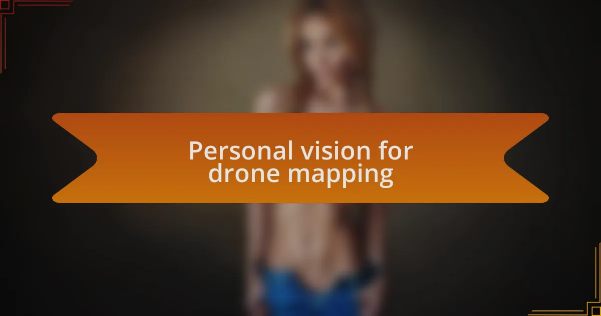 Personal vision for drone mapping