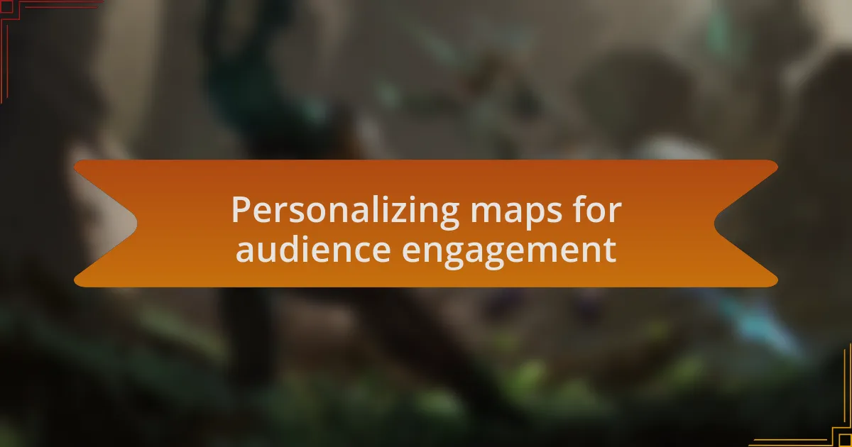 Personalizing maps for audience engagement