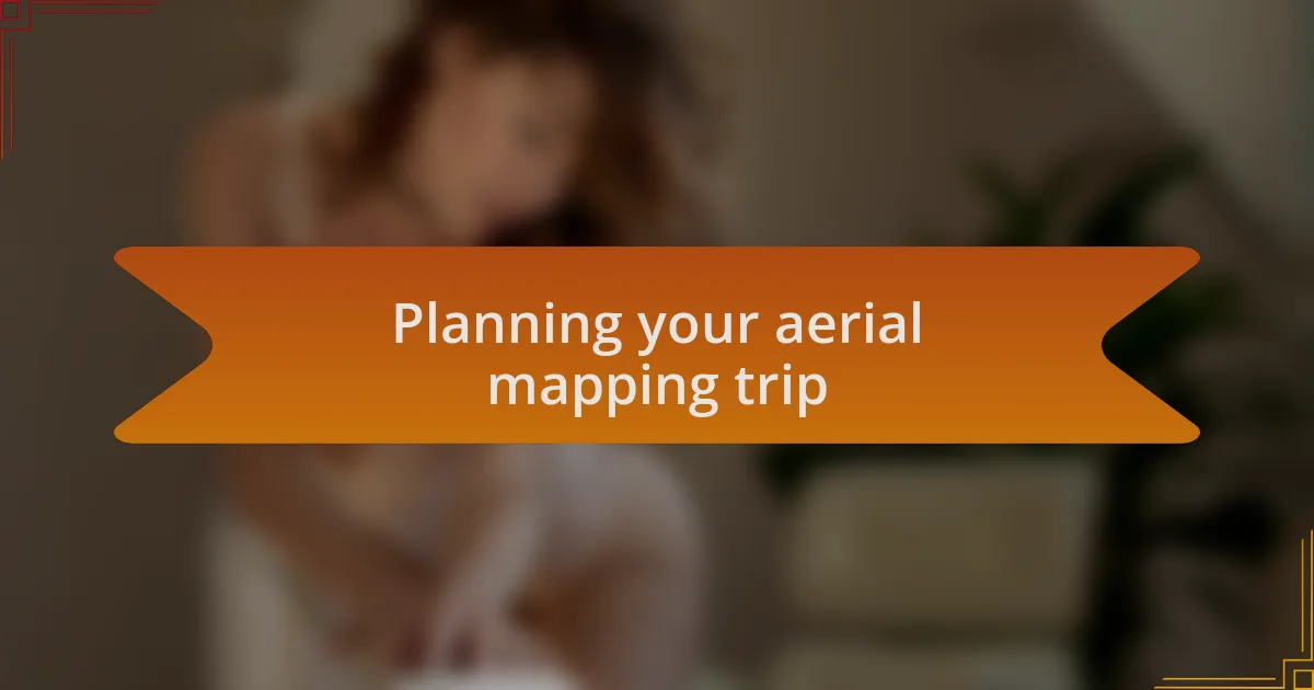 Planning your aerial mapping trip