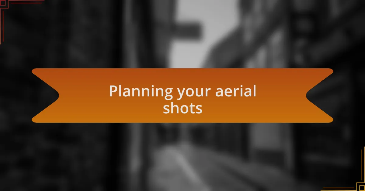 Planning your aerial shots