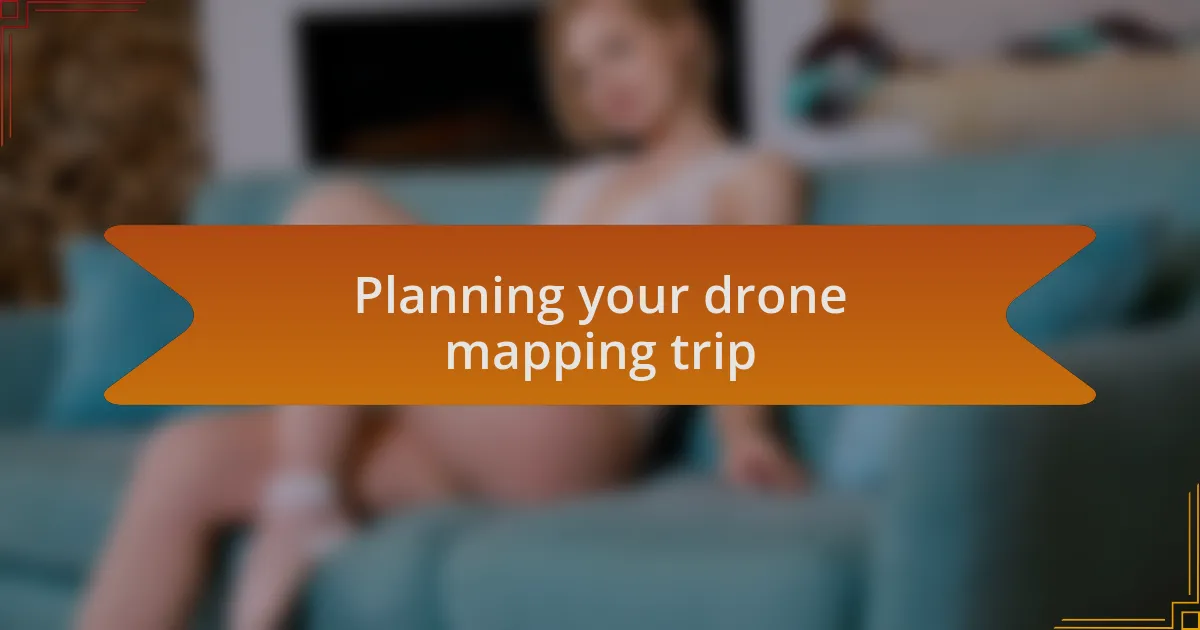 Planning your drone mapping trip