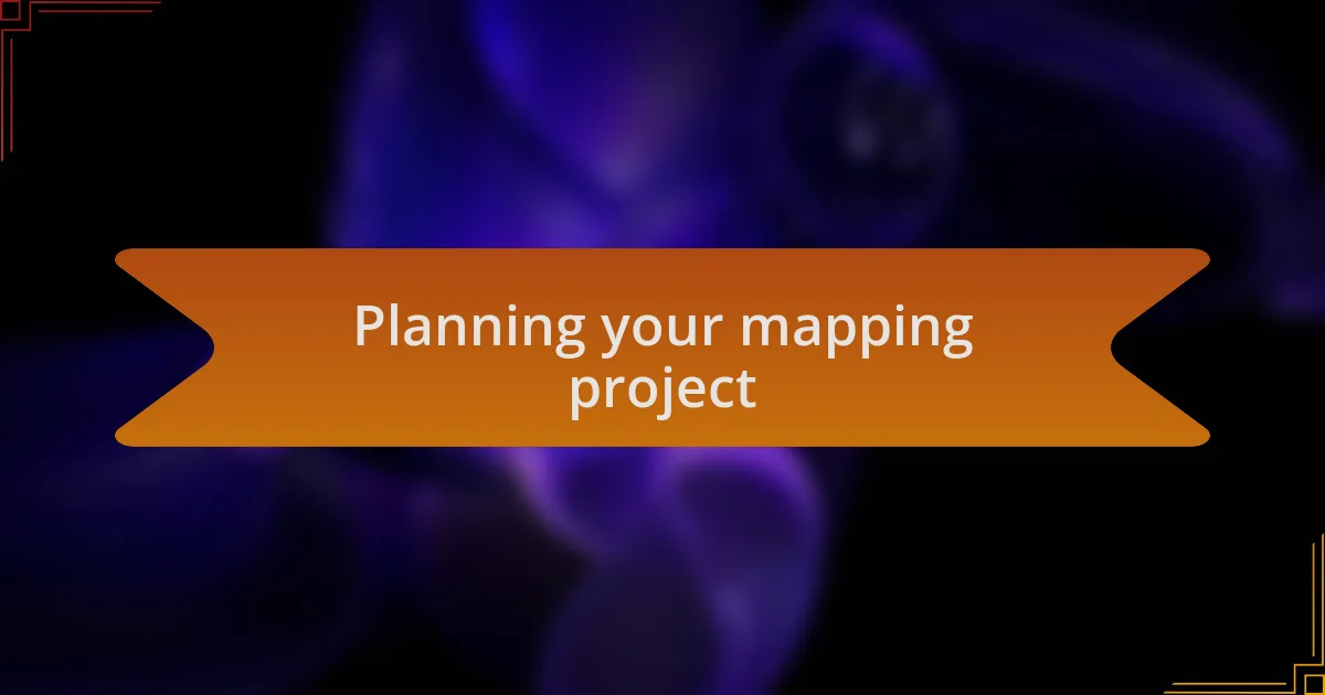 Planning your mapping project