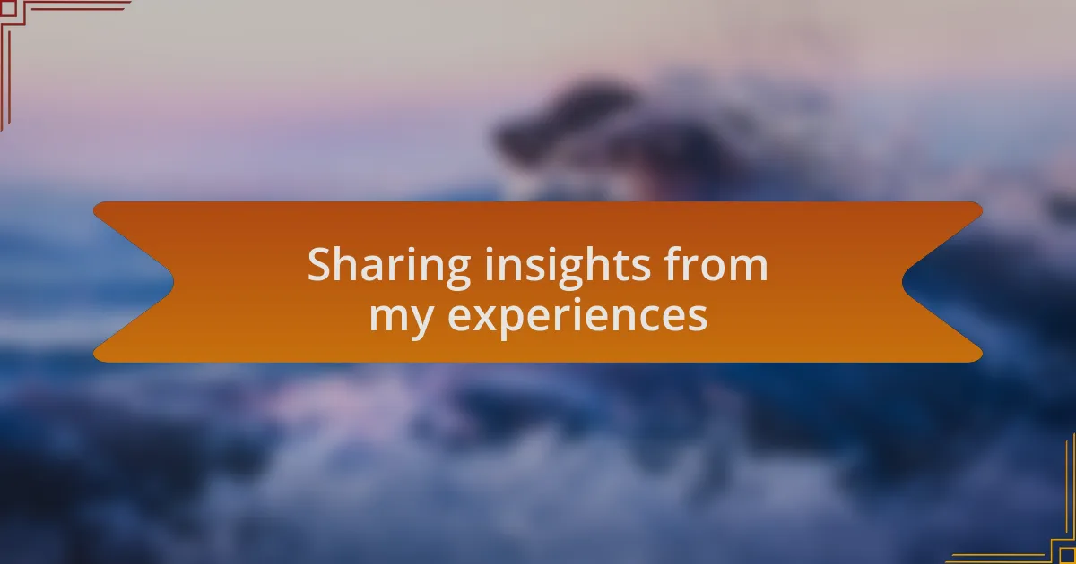 Sharing insights from my experiences