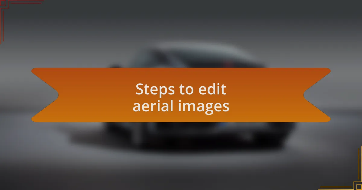 Steps to edit aerial images