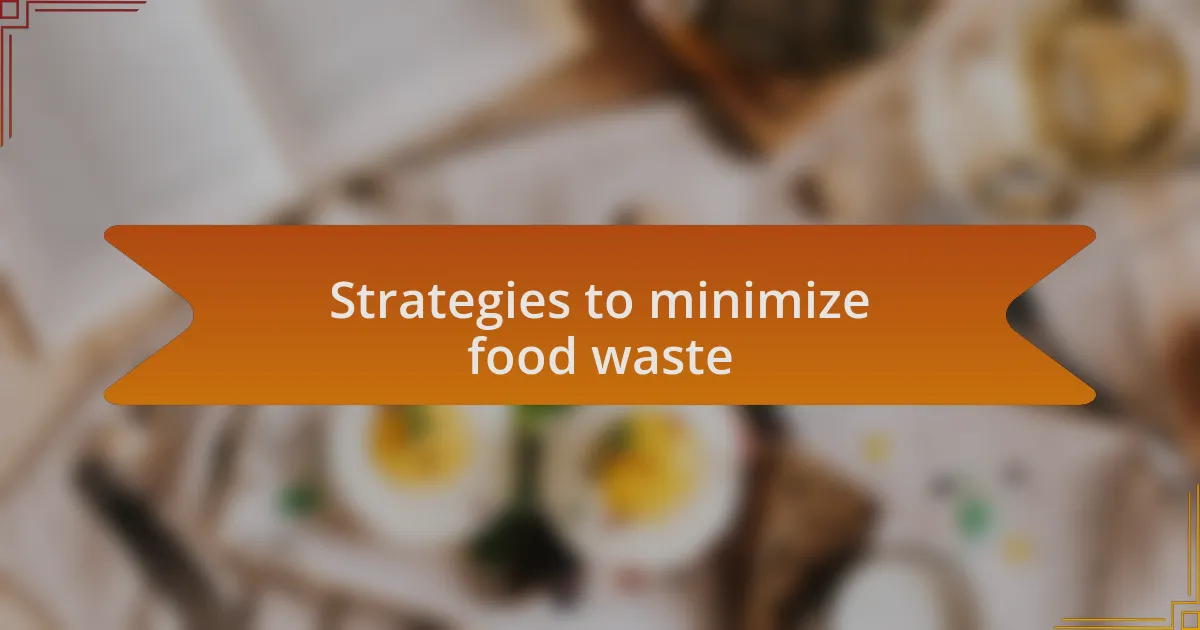 Strategies to minimize food waste