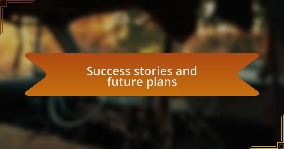 Success stories and future plans