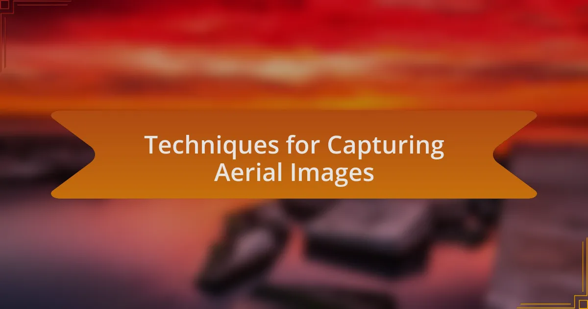 Techniques for Capturing Aerial Images