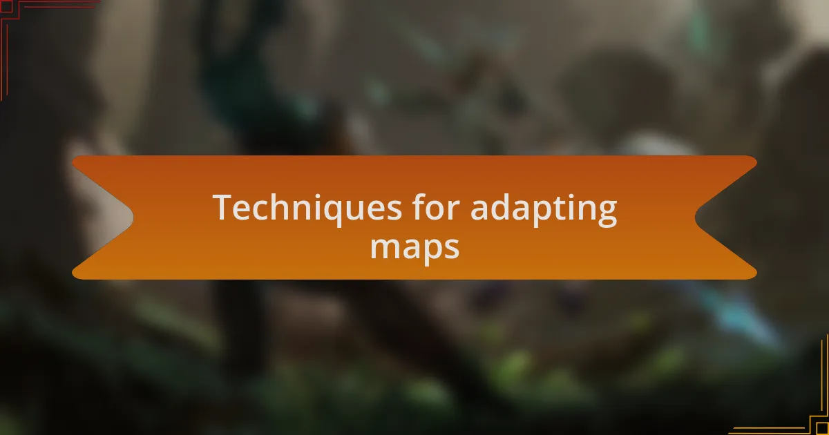 Techniques for adapting maps