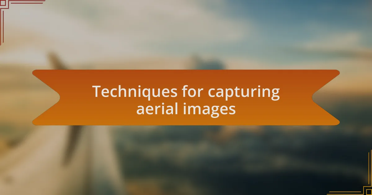 Techniques for capturing aerial images