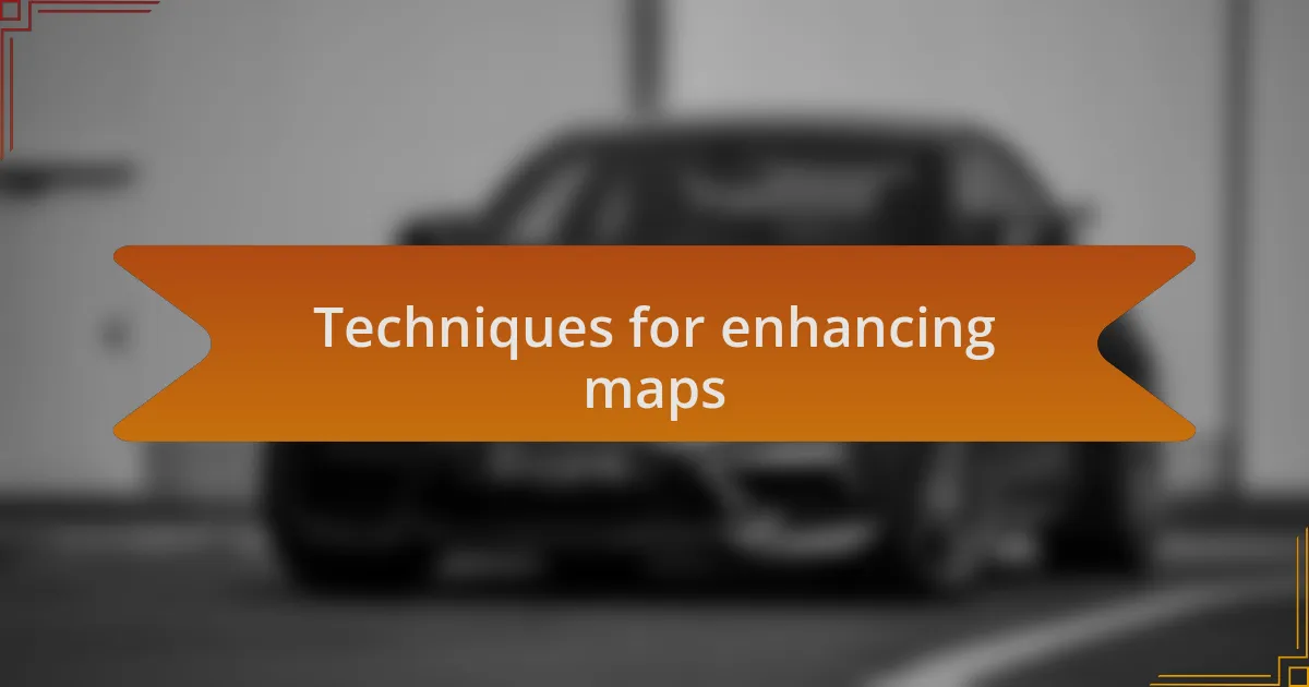 Techniques for enhancing maps