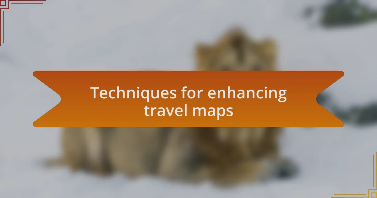 Techniques for enhancing travel maps