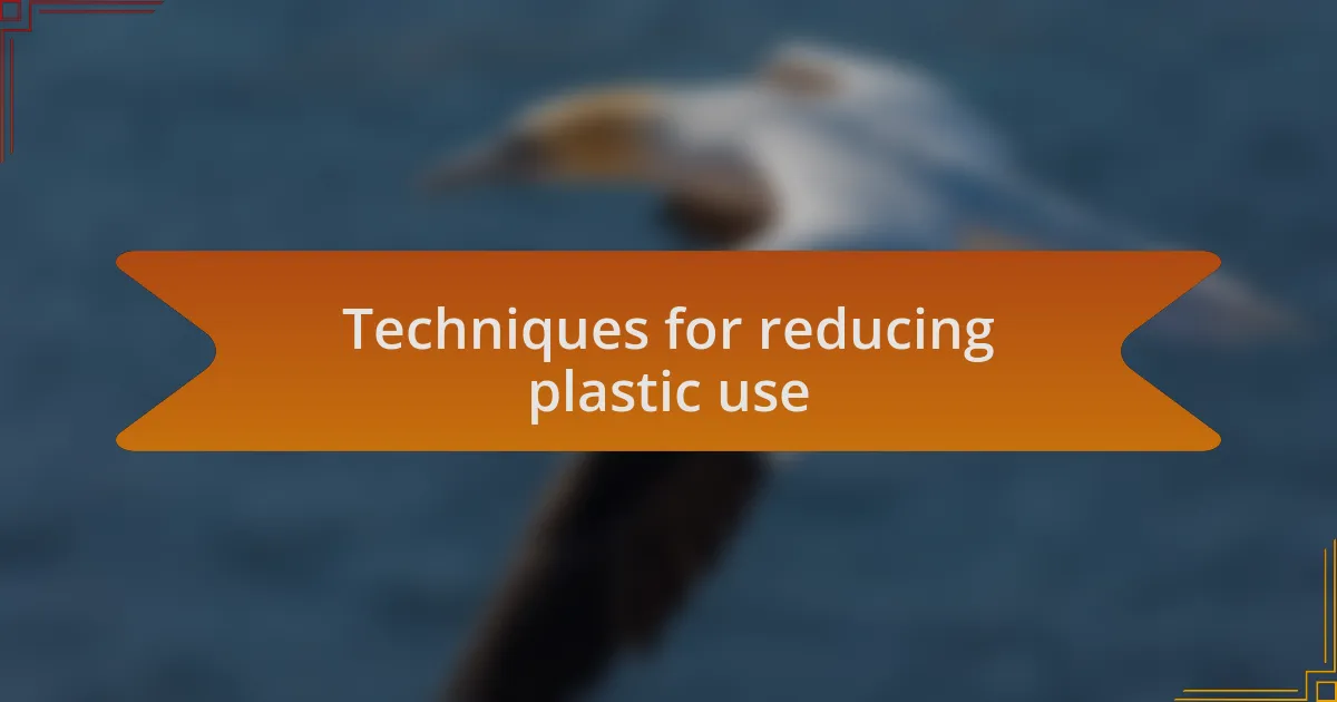 Techniques for reducing plastic use