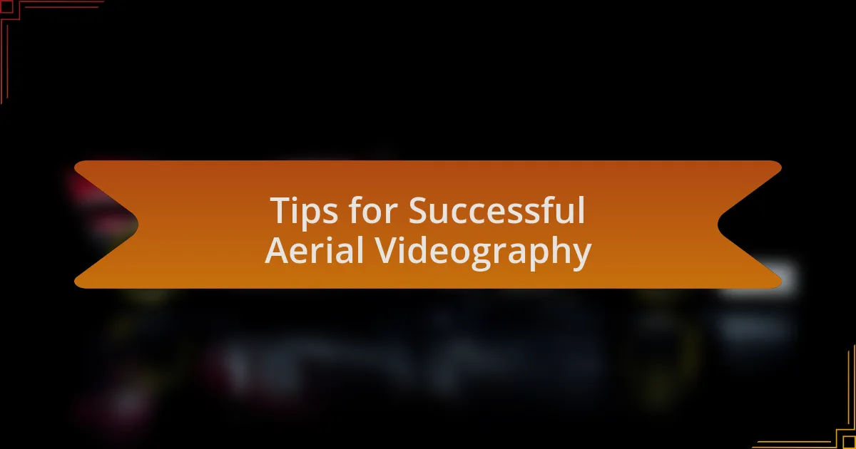 Tips for Successful Aerial Videography