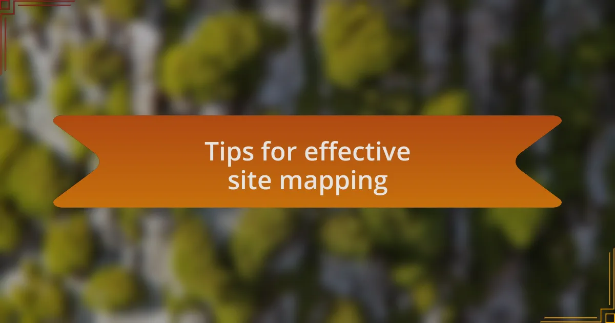 Tips for effective site mapping