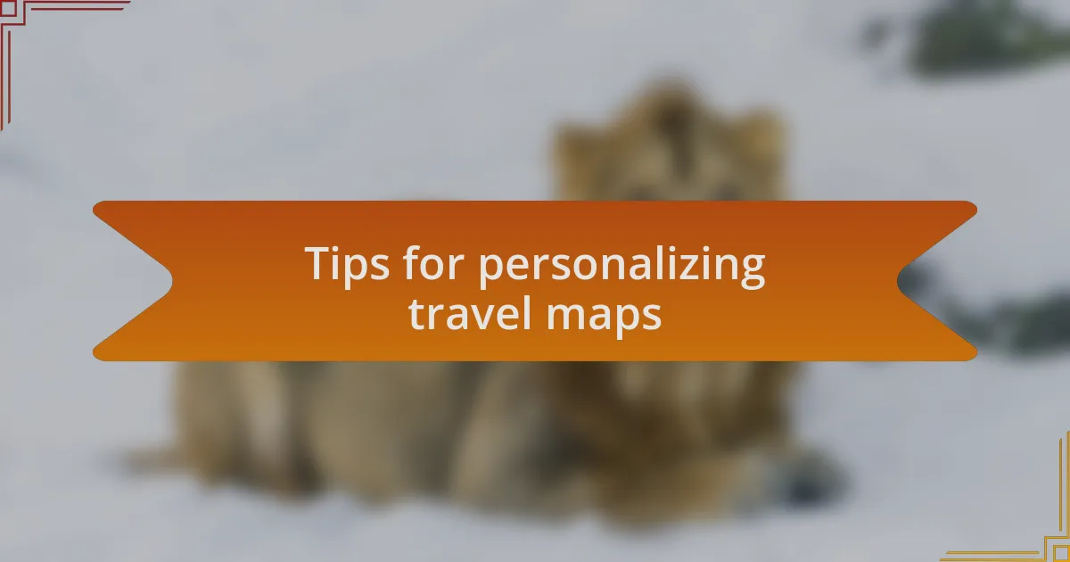 Tips for personalizing travel maps
