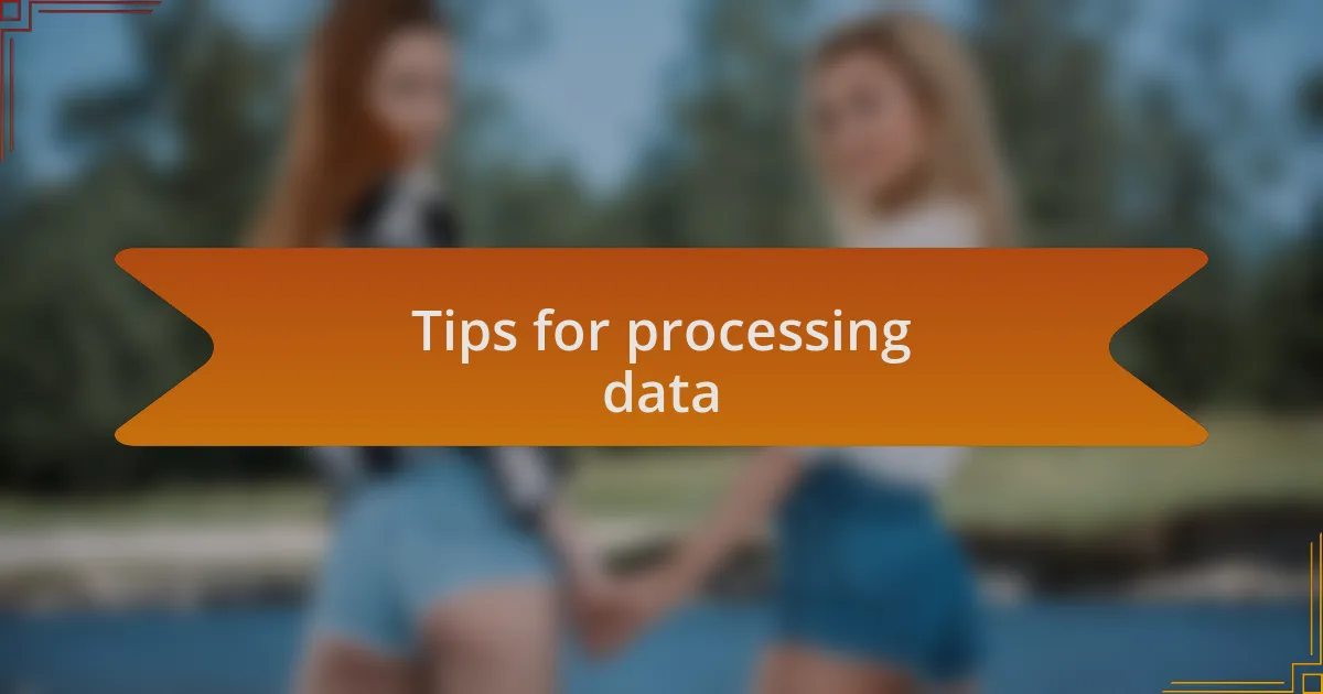 Tips for processing data