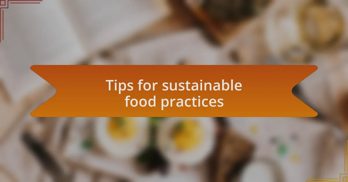 Tips for sustainable food practices