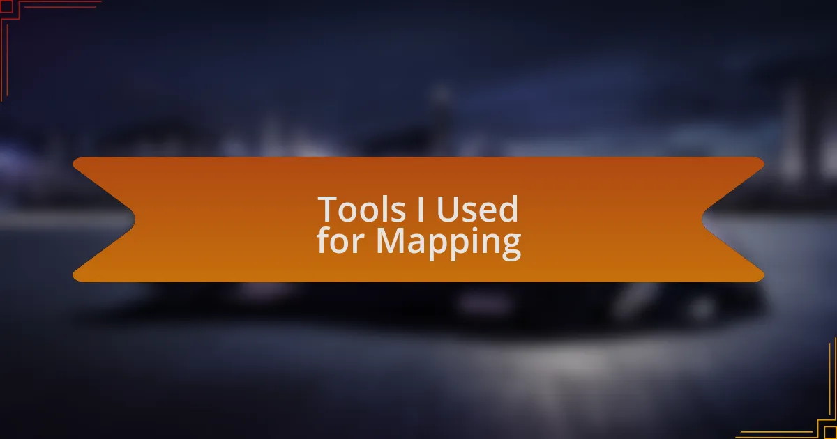 Tools I Used for Mapping