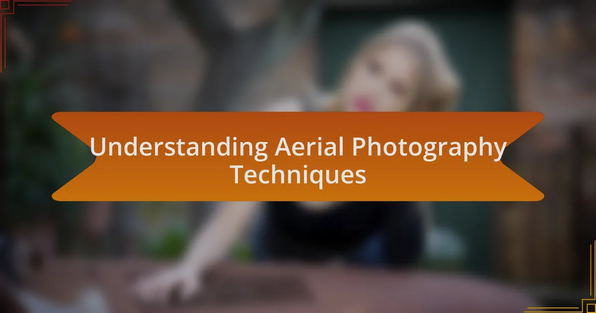 Understanding Aerial Photography Techniques