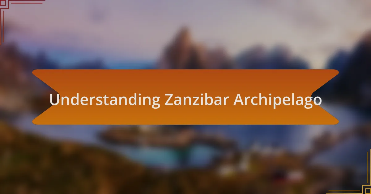 Understanding Zanzibar Archipelago