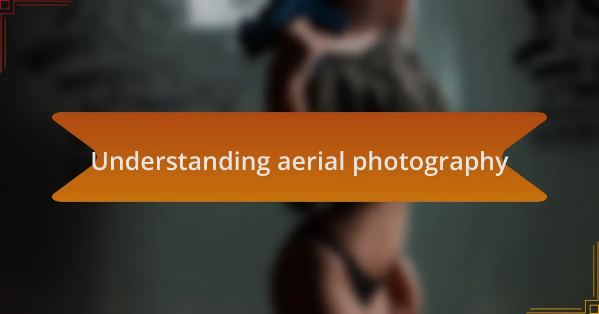 Understanding aerial photography