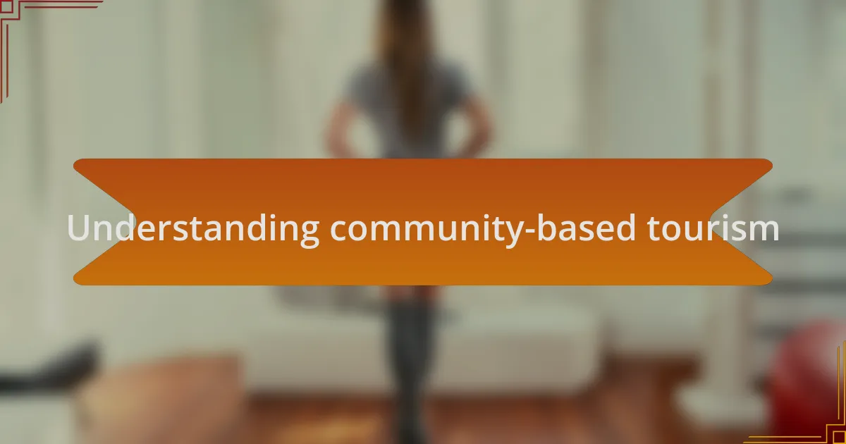 Understanding community-based tourism