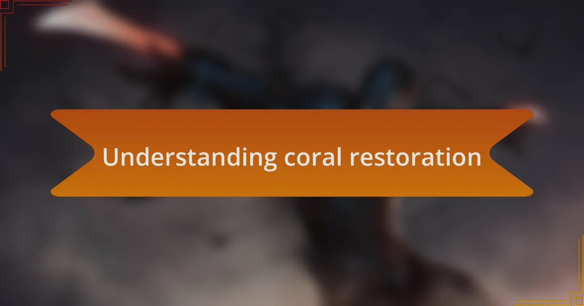 Understanding coral restoration