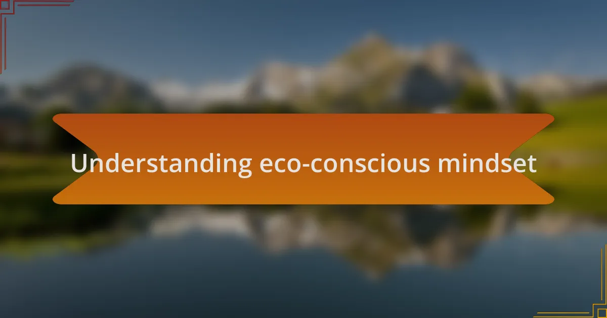 Understanding eco-conscious mindset