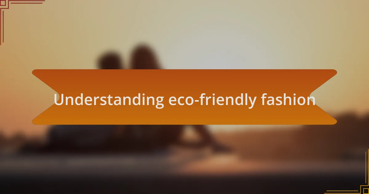 Understanding eco-friendly fashion