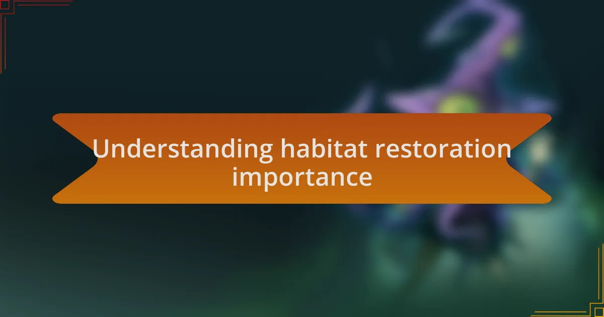 Understanding habitat restoration importance