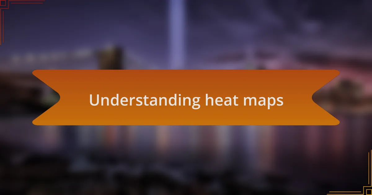 Understanding heat maps