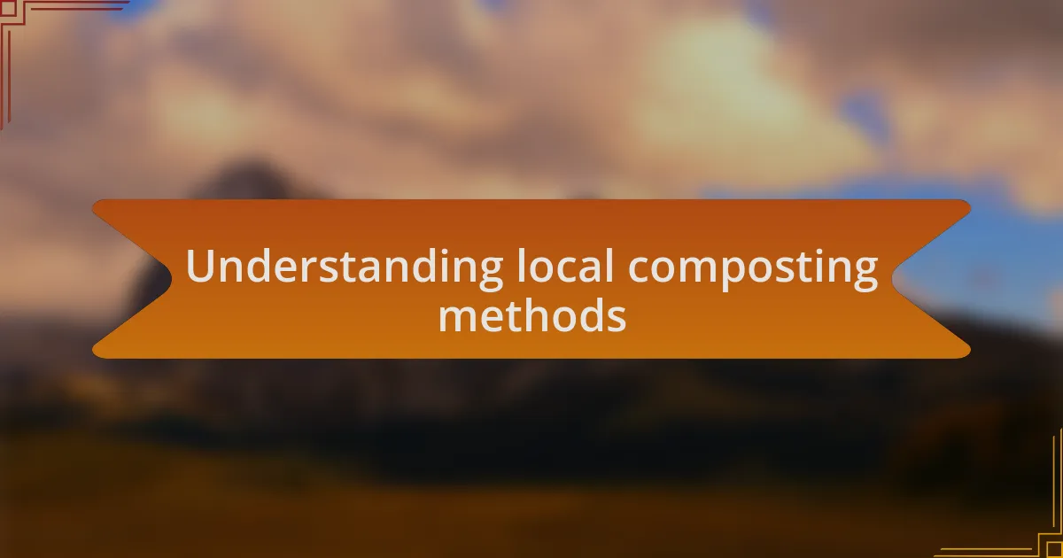 Understanding local composting methods