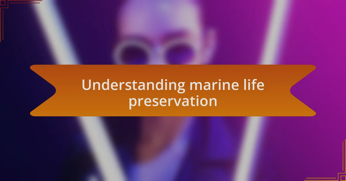 Understanding marine life preservation