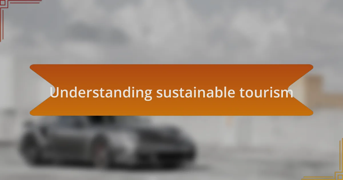 Understanding sustainable tourism