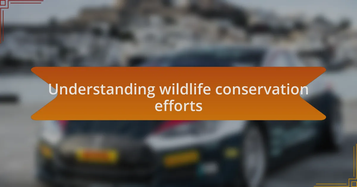 Understanding wildlife conservation efforts